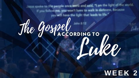 The Gospel According To Luke Week 2 Youtube