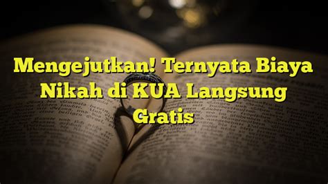 Mengejutkan Ternyata Biaya Nikah Di Kua Langsung Gratis