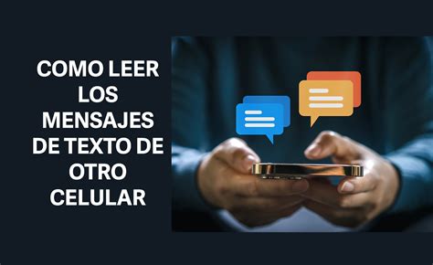 Gu A Completa Como Leer Los Mensajes De Otro Celular Desde El M O