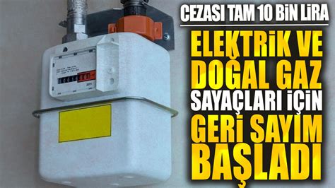 Elektrik ve doğal gaz sayaçları için geri sayım başladı Cezası tam 10