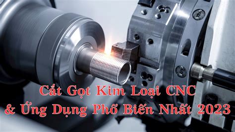 Cắt Gọt Kim Loại CNC Ứng Dụng Phổ Biến Nhất