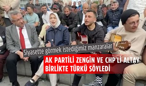 Ak Partili Zengin Ve Chp Li Altay Gen Lerle Birlikte Ark S Yledi