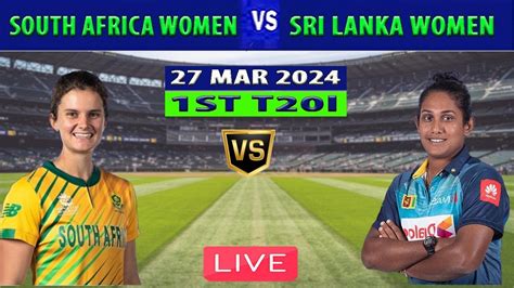 Live South Africa Women Vs Sri Lanka Women Sa W Vs Sl W 1st T20i