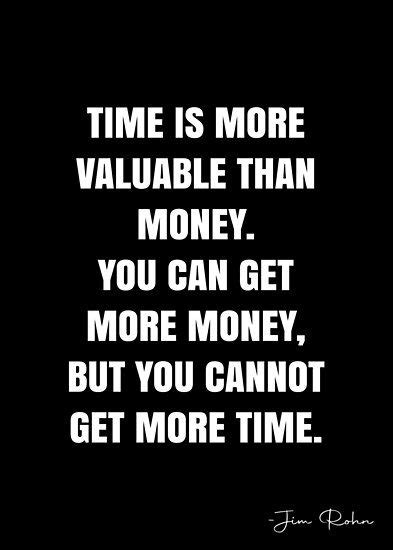 Time Is More Valuable Than Money You Can Get More Money But You