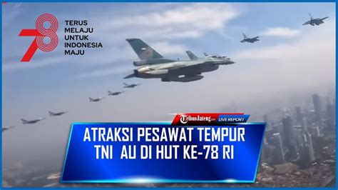 Full Atraksi Pesawat Tempur Tni Au Fly Pass Di Hut Ke Ri Youtube