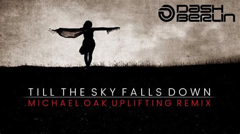 Dash Berlin Till The Sky Falls Down Michael Oak Uplifting Remix