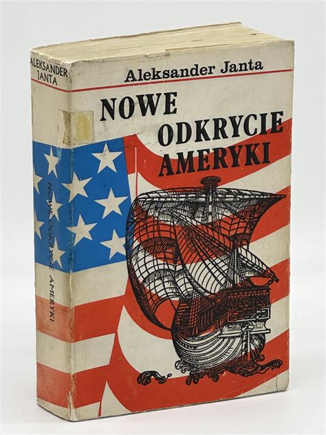 Janta Aleksander Nowe odkrycie Ameryki wydanie pierwsze Paryż 1973