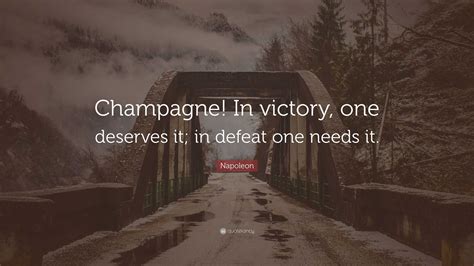 Napoleon Quote “champagne In Victory One Deserves It In Defeat One Needs It ”