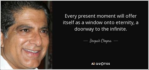 Deepak Chopra Quote Every Present Moment Will Offer Itself As A Window