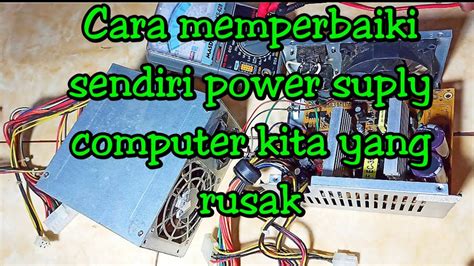 Cara Memperbaiki Power Supply Pc Computer Yang Mati Psu Youtube