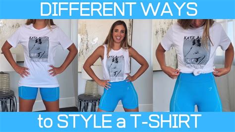 Different Ways To Style A T Shirt Workout Style Youtube