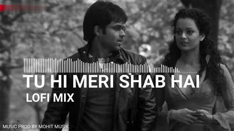 Tu Hi Meri Shab Hai Lofi Version Kk Songs Slowed And Reverbed