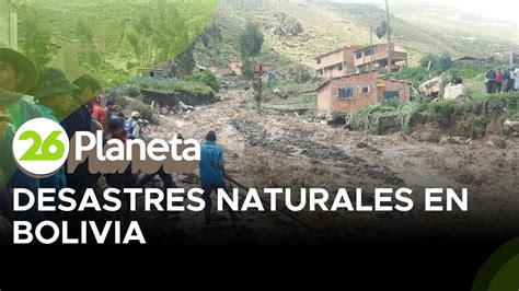 Bolivia los desastres naturales afectan a más de 1 300 comunidades