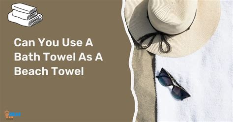 Can You Use A Bath Towel As A Beach Towel