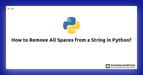 How To Remove All Spaces From A String In Python Itsolutionstuff