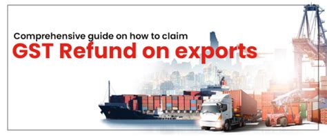 Here Is Comprehensive Guide On How To Claim Gst Refund On Exports