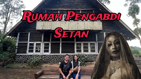 Rumah Pengabdi Setan Wisata Horor Di Pangalengan Bandung Youtube