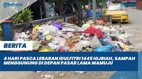 4 Hari Pasca Lebaran Idulfitri 1445 Hijriah Sampah Menggunung Di Depan