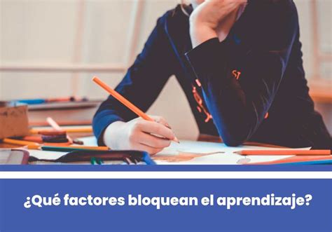 Qué factores bloquean el aprendizaje Descubre cómo superarlos