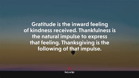 Gratitude Is The Inward Feeling Of Kindness Received Thankfulness Is