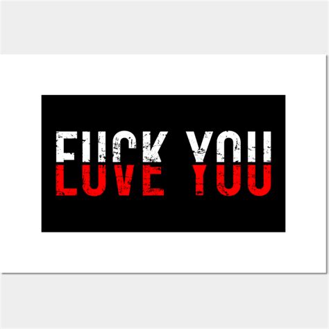 Fuck You Love You Fuck You Love You Posters And Art Prints TeePublic