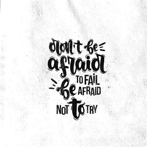 Don`t Be Afraid To Fail Be Afraid Not To Tryhand Lettering Love Quote