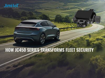 How Jc Series Dash Cam Transforms Fleet Security Jimi Iot