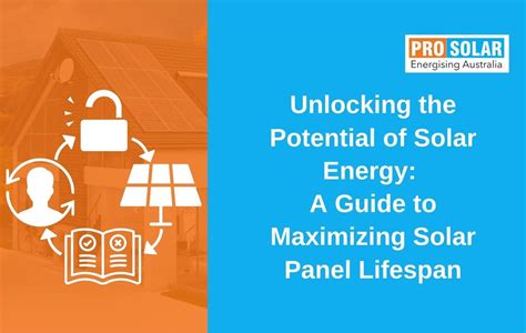 Maximizing Solar Panel Lifespan A Solar Energy Guide