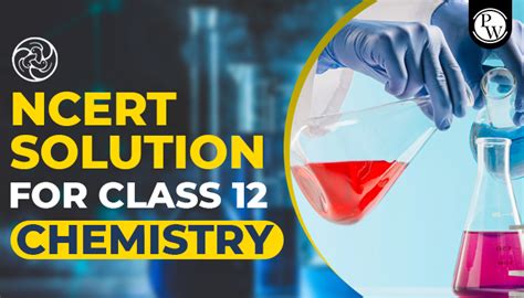 NCERT Solutions For Class 12 Chemistry Updated 2022 23 PW