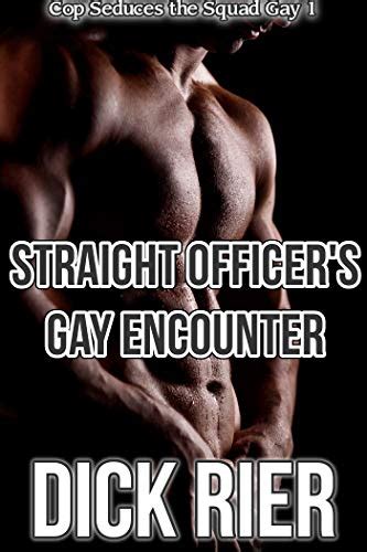 Straight Officers Gay Encounter Cop Seduces The Squad Gay 1 Kindle Edition By Rier Dick