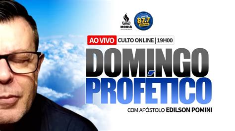 DOMINGO PROFÉTICO AP EDILSON POMINI CULTO IGREJA MORIÁ YouTube