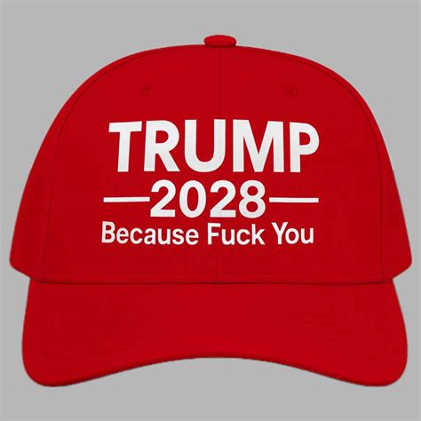 Trump 2028 Because Fuck You Hat Gullprint