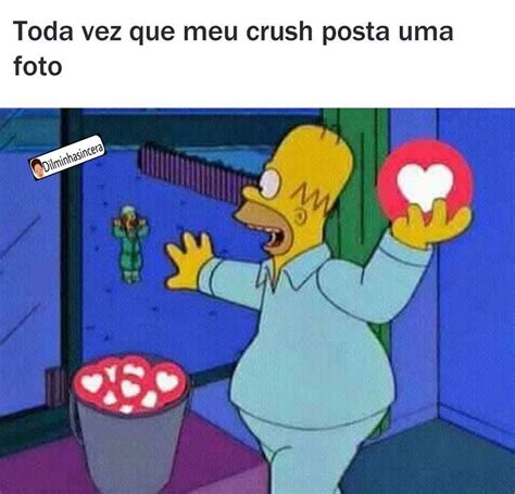 Toda Vez Que Meu Crush Posta Uma Foto Memes