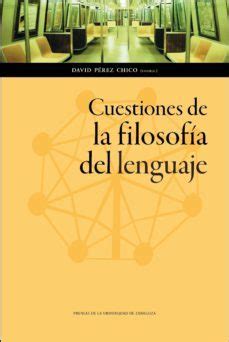 Cuestiones De La Filosofia Del Lenguaje David P Rez Chico Prensas