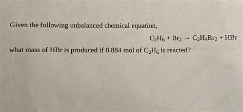 Solved Given The Following Unbalanced Chemical Equation C H Br