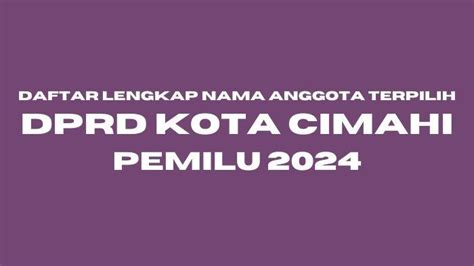 Daftar Lengkap Nama Anggota Dprd Kota Cimahi Terpilih Dapil Hingga