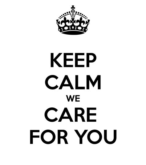 Keep Calm We Care For You