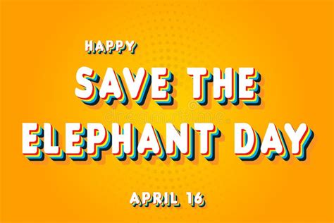 Happy Save The Elephant Day April 16 Calendar Of April Retro Text