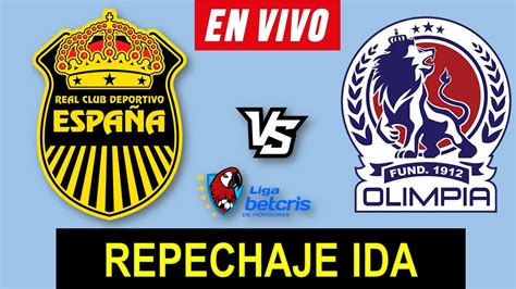 REAL ESPAÑA VS OLIMPIA EN VIVO REPECHAJE IDA LIGA BETCRIS HONDURAS