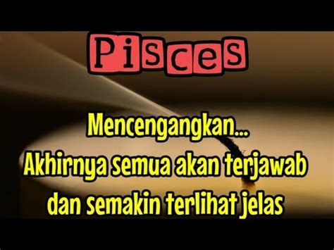 Pisces Mencengangkan Akhirnya Semua Akan Terjawab Dan Semakin