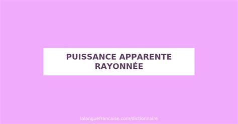 D Finition De Puissance Apparente Rayonn E Dictionnaire Fran Ais