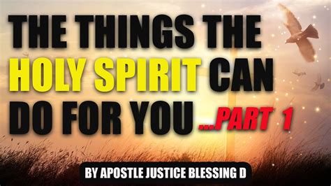 The Things Holy Spirit Can Do For You Apostle Justice Blessing D