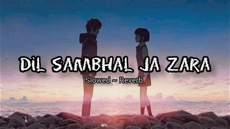 Dil Sambhal Ja Zara Slowed ~ Reverb Arijit Singh 🖤 Youtube