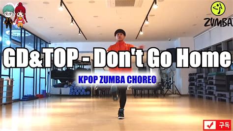 Gd Top Don T Go Home Kpop Zumba Choreo Fit Dance