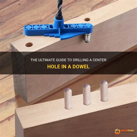 The Ultimate Guide To Drilling A Center Hole In A Dowel Shuntool