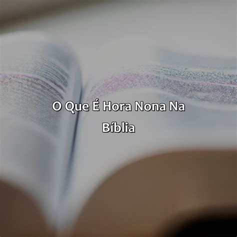 Qual Era A Hora Nona Na Bíblia - O Que Significa Hora Nona Na Bíblia - Bíblia da Bíblia