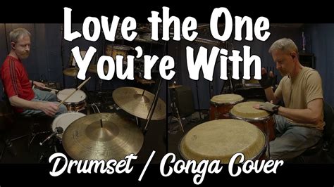 Stephen Stills Love The One You Re With Drumset Conga Cover Youtube