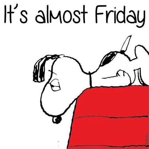 Its Almost Friday Snoopy Friday Meme Almost Friday Snoopy Funny