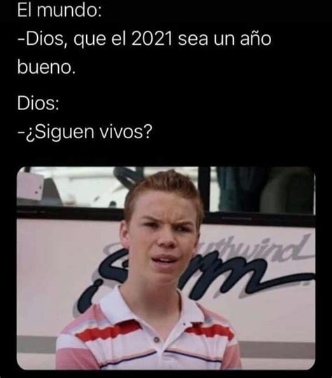 El Mundo Dios Que El Sea Un A O Bueno Dios Siguen Vivos Memes