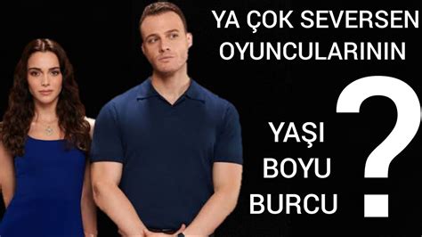 YA ÇOK SEVERSEN DİZİSİ OYUNCULARI Ya çok seversen oyuncuları hakkında